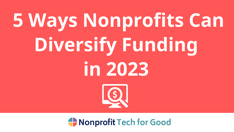 5 Ways Nonprofits Can Diversify Funding In 2023 | Nonprofit Tech For Good