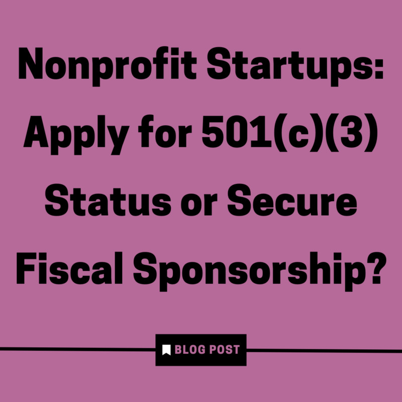 Nonprofit Startups: Apply For 501(c)(3) Status Or Secure Fiscal ...